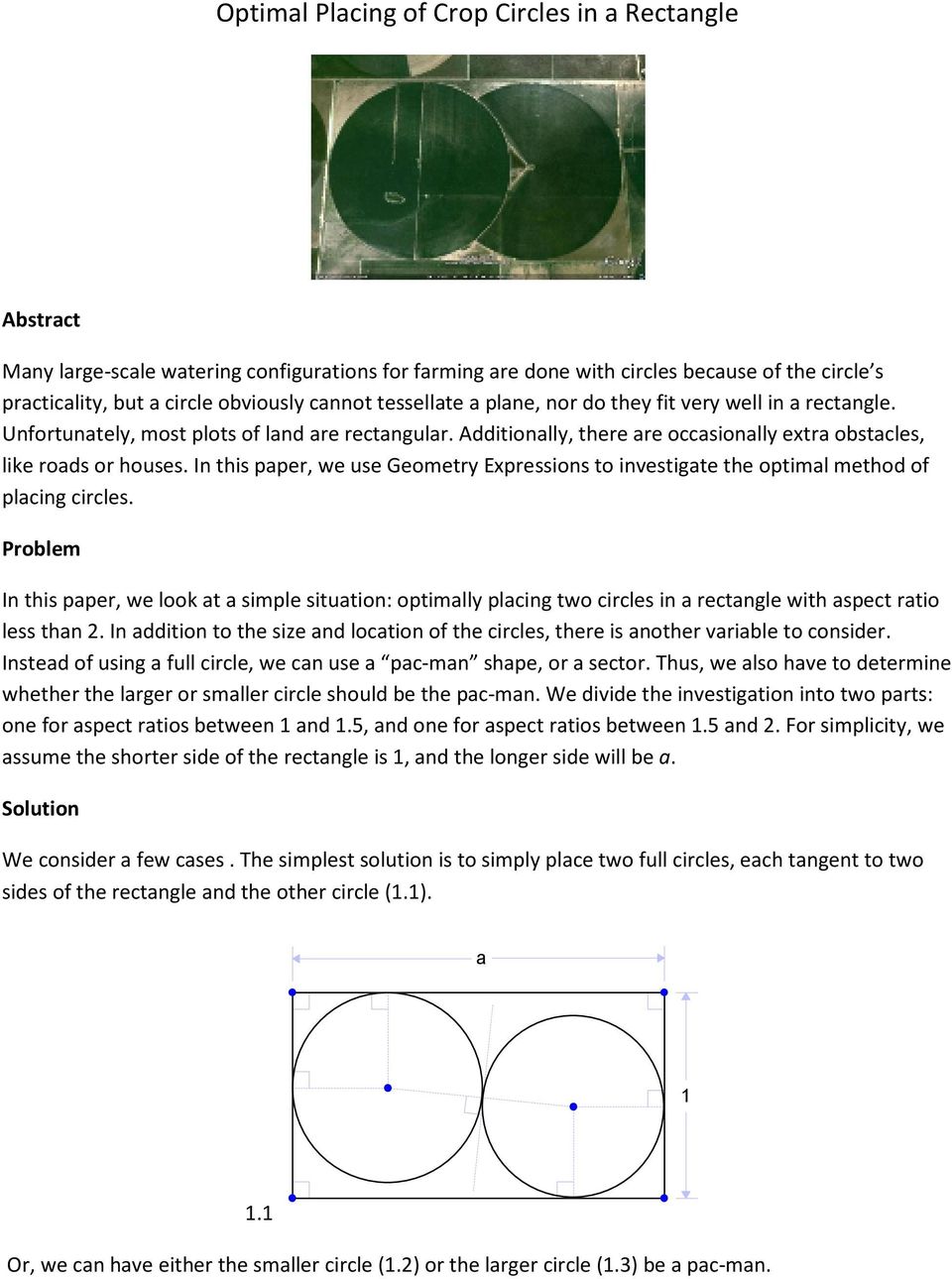 In this ppe, we use Geomety Expessions to investigte the optiml method of plcing cicles. Poblem In this ppe, we look t simple sitution: optimlly plcing two cicles in ectngle with spect tio less thn.