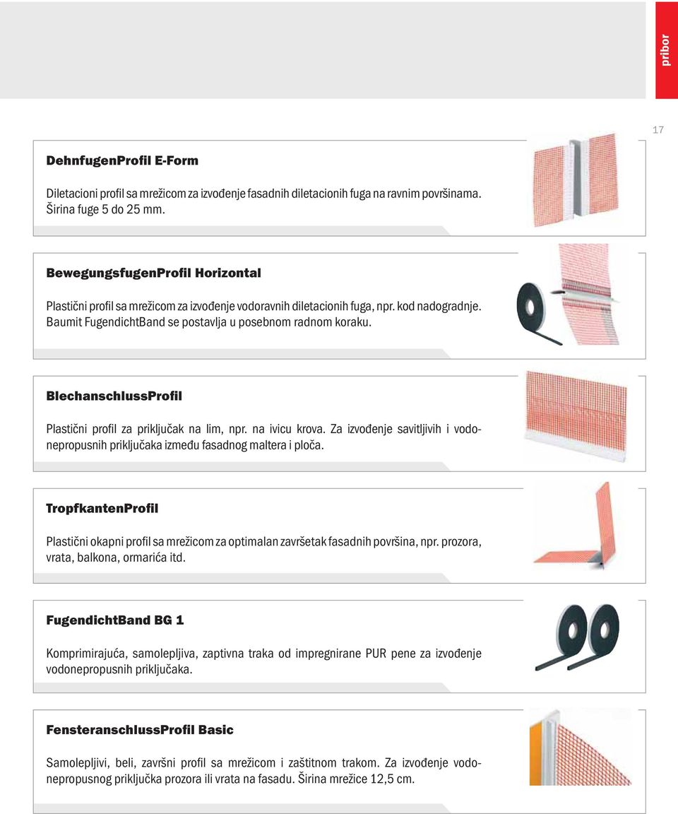 BlechanschlussProfil Plastični profil za priključak na lim, npr. na ivicu krova. Za izvođenje savitljivih i vodonepropusnih priključaka između fasadnog maltera i ploča.