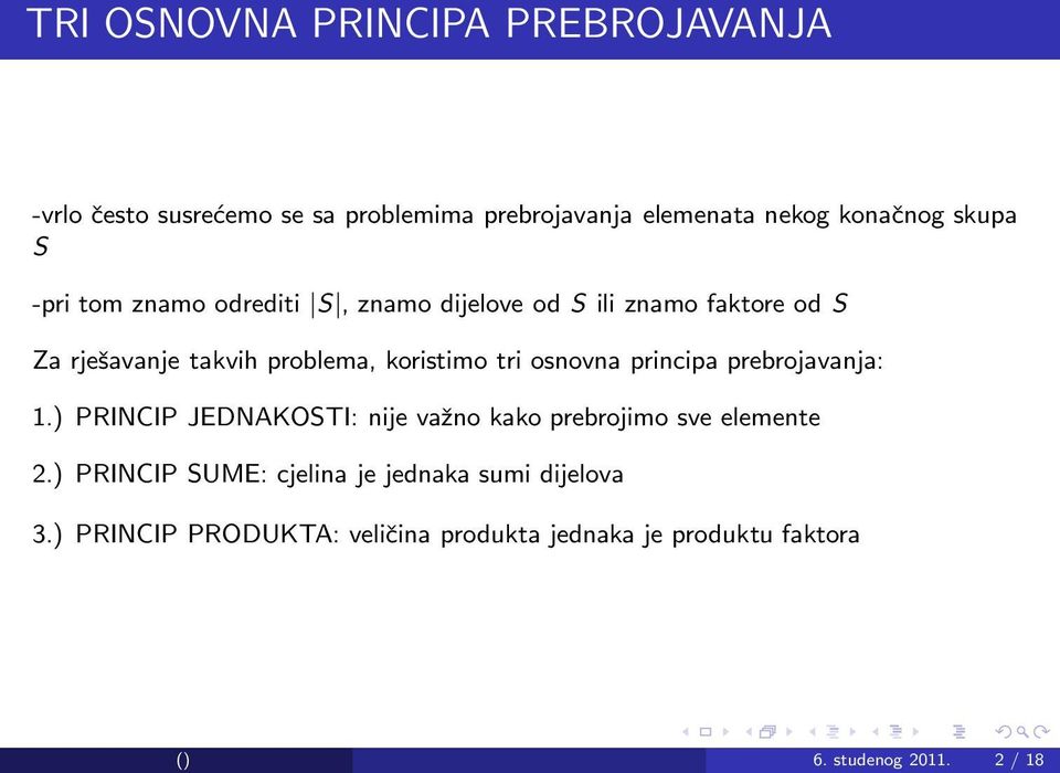 osnovna principa prebrojavanja: 1.) PRINCIP JEDNAKOSTI: nije važno kako prebrojimo sve elemente 2.