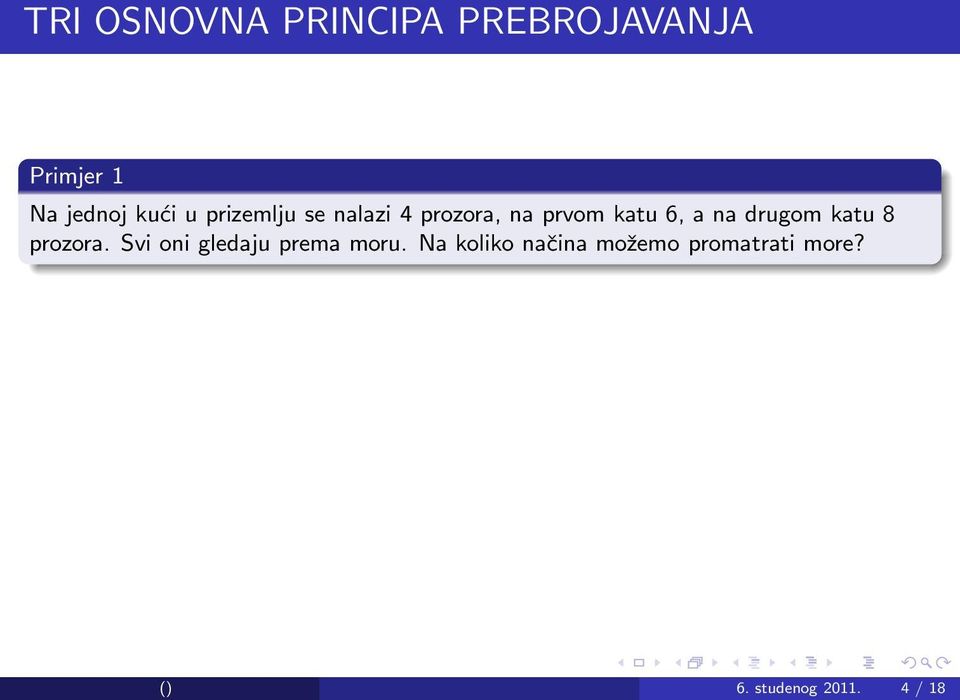 na drugom katu 8 prozora. Svi oni gledaju prema moru.