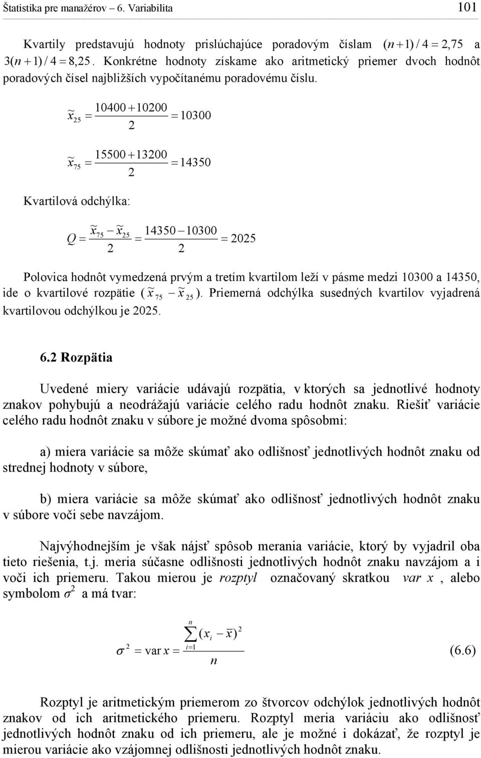 0400 + 000 ~5 5500 + 300 ~75 Kvartlová ochýla: 0300 4350 Q ~ ~ 4350 0300 75 5 05 Polovca hoôt vymezeá prvým a tretím vartlom leží v pásme mez 0300 a 4350, e o vartlové rozpäte ( ~ ~ 75 5 ).