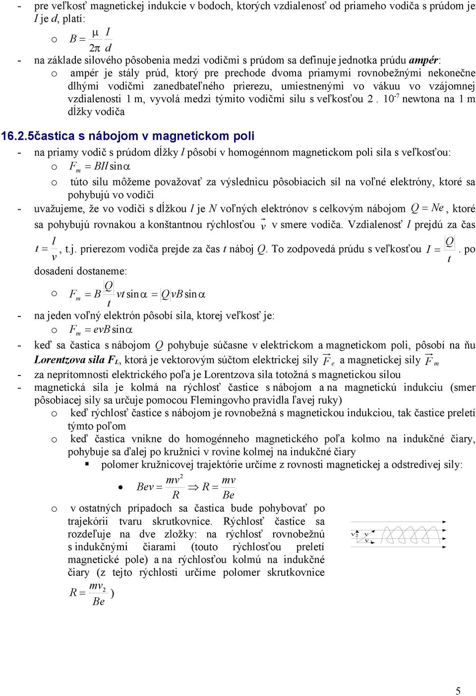 .5častica s nábj v agnetick pi - na priay vič s prú ĺžky pôsbí v hgénn agnetick pi sia s veľksťu: F BI sin tút siu ôžee pvažvať za výsenicu pôsbiacich sí na vľné eektróny, ktré sa phybujú v viči -