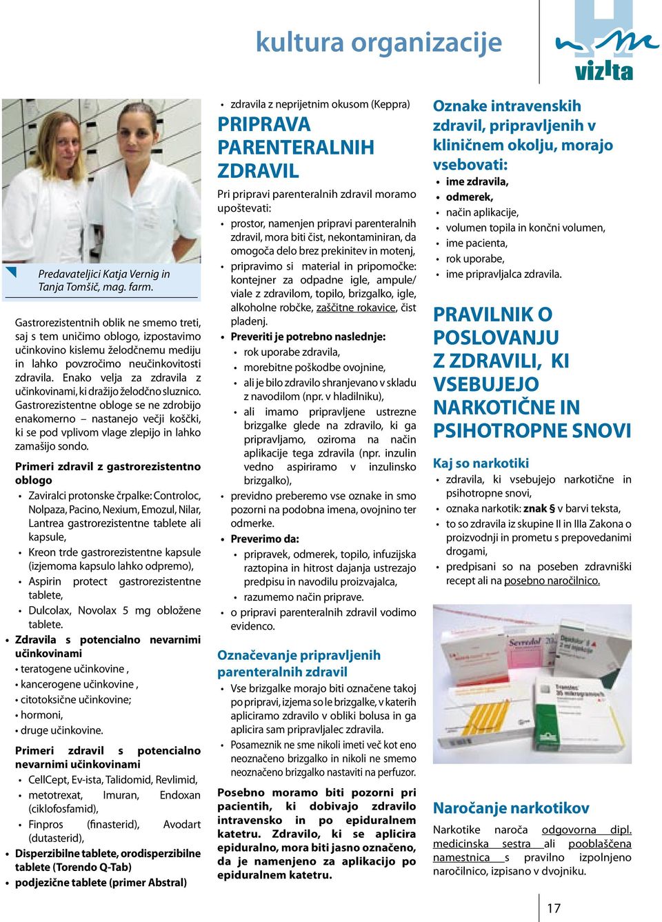 Enako velja za zdravila z učinkovinami, ki dražijo želodčno sluznico.