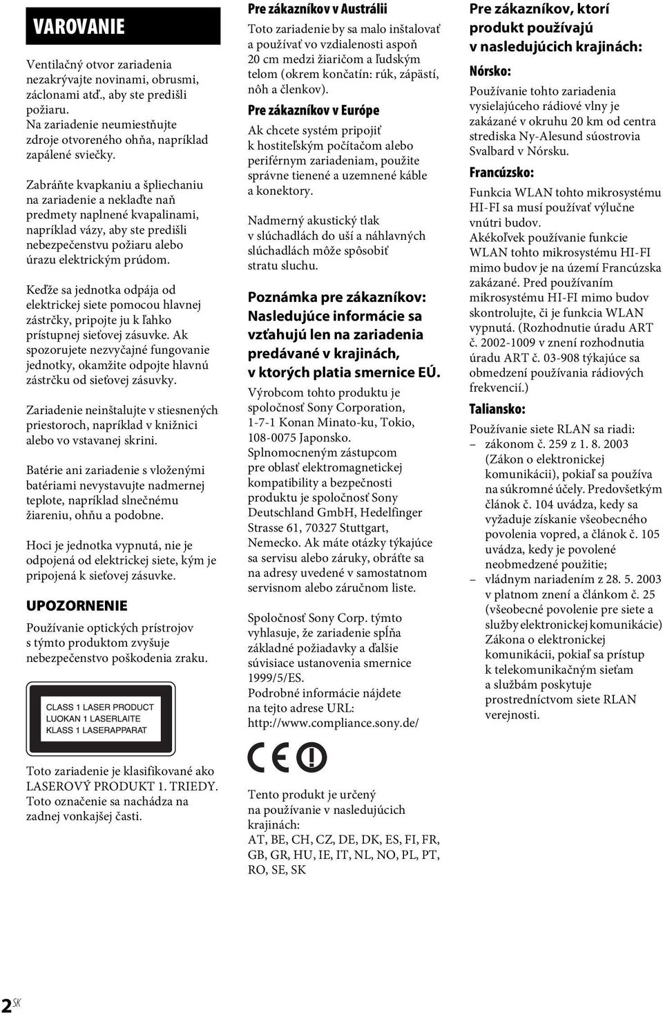 Keďže sa jednotka odpája od elektrickej siete pomocou hlavnej zástrčky, pripojte ju k ľahko prístupnej sieťovej zásuvke.