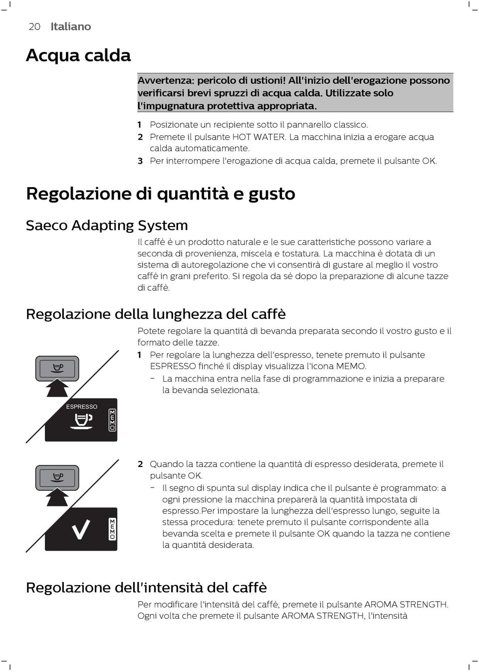 3 Per interrompere l'erogazione di acqua calda, premete il pulsante OK.