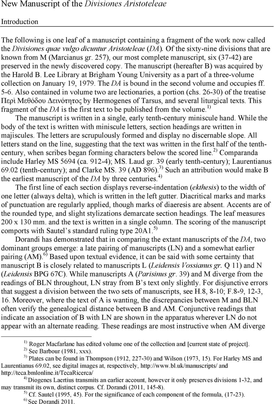 The manuscript (hereafter B) was acquired by the Harold B. Lee Library at Brigham Young University as a part of a three-volume collection on January 19, 1979.