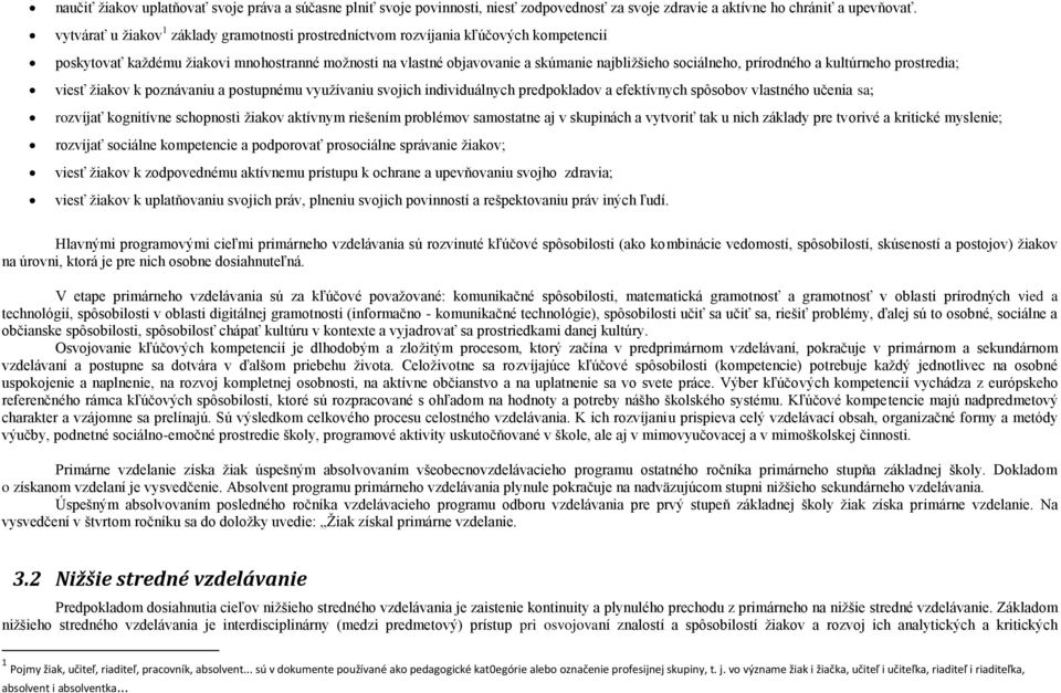prírodného a kultúrneho prostredia; viesť žiakov k poznávaniu a postupnému využívaniu svojich individuálnych predpokladov a efektívnych spôsobov vlastného učenia sa; rozvíjať kognitívne schopnosti