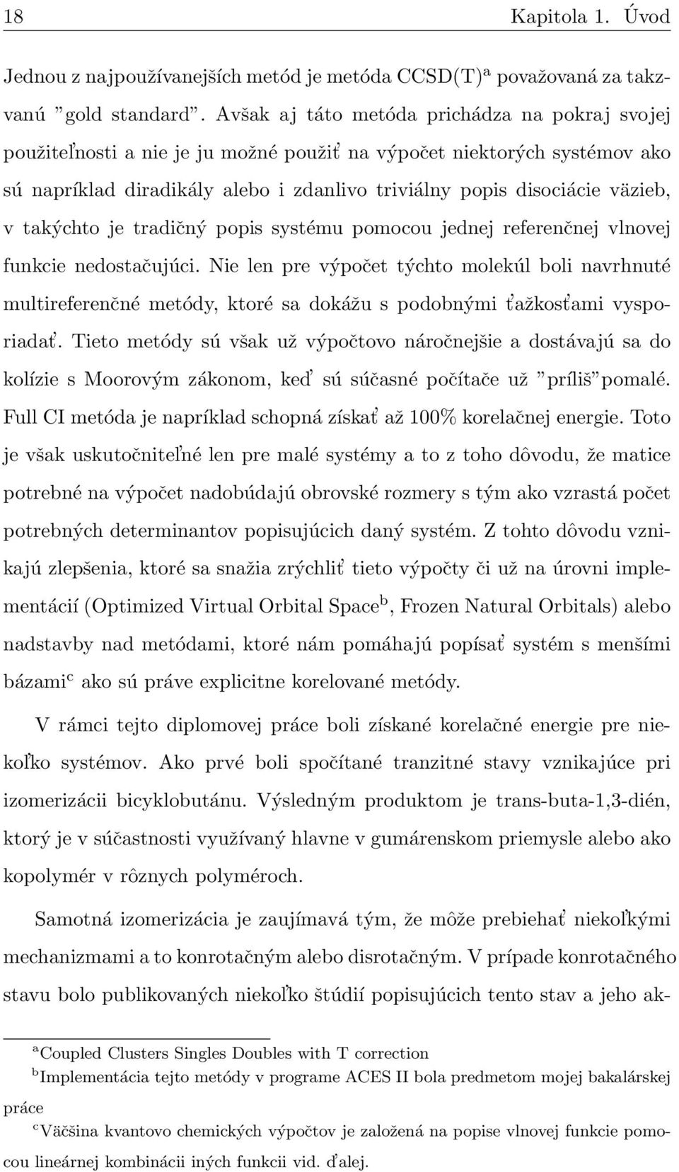 v takýchto je tradičný popis systému pomocou jednej referenčnej vlnovej funkcie nedostačujúci.