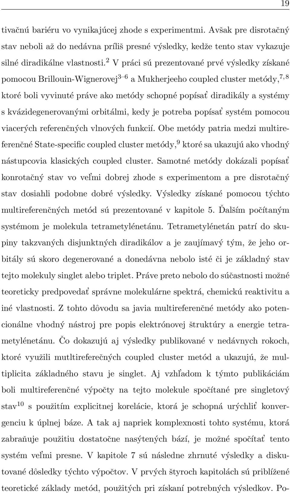 kvázidegenerovanými orbitálmi, kedy je potreba popísat systém pomocou viacerých referenčných vlnových funkcií.