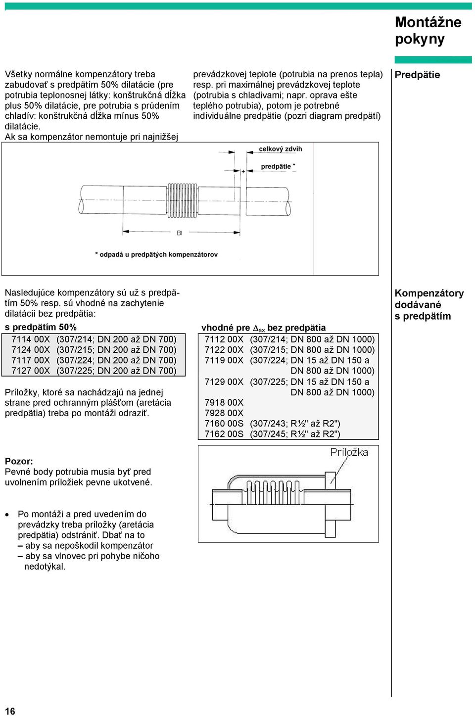 oprava ešte teplého potrubia), potom je potrebné individuálne predpätie (pozri diagram predpätí) Predpätie Nasledujúce kompenzátory sú už s predpätím 50% resp.