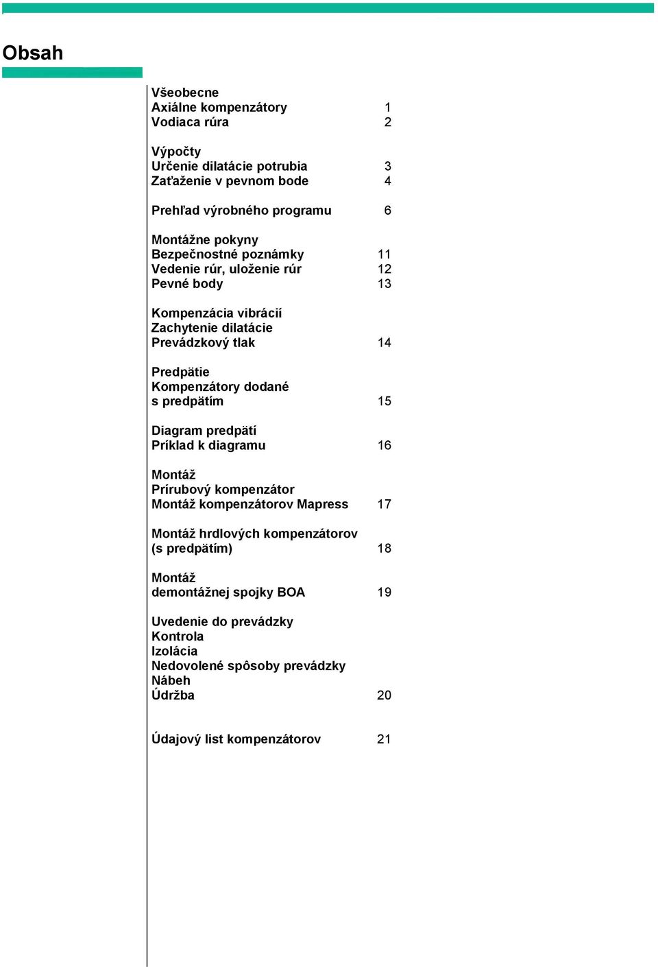 Kompenzátory dodané s predpätím 15 Diagram predpätí Príklad k diagramu 16 Montáž Prírubový kompenzátor Montáž kompenzátorov Mapress 17 Montáž hrdlových