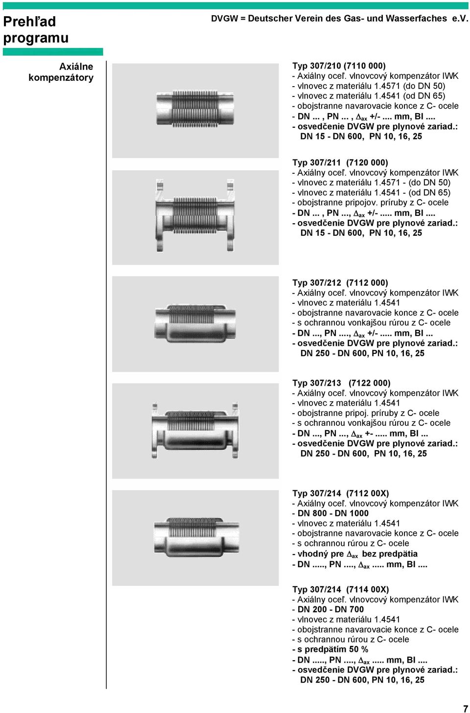: DN 15 - DN 600, PN 10, 16, 25 Typ 307/211 (7120 000) - vlnovec z materiálu 1.4571 - (do DN 50) - vlnovec z materiálu 1.4541 - (od DN 65) - obojstranne pripojov. príruby z C- ocele - DN..., PN..., ax +/-.