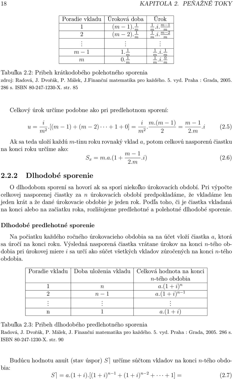 85 Celkový úrok určíme podobne ako pri predlehotnom sporení: u = i.[(m 1) + (m 2) + 1 + 0] = i m2 1).m.(m m2 2 = m 1.i (2.5) 2.