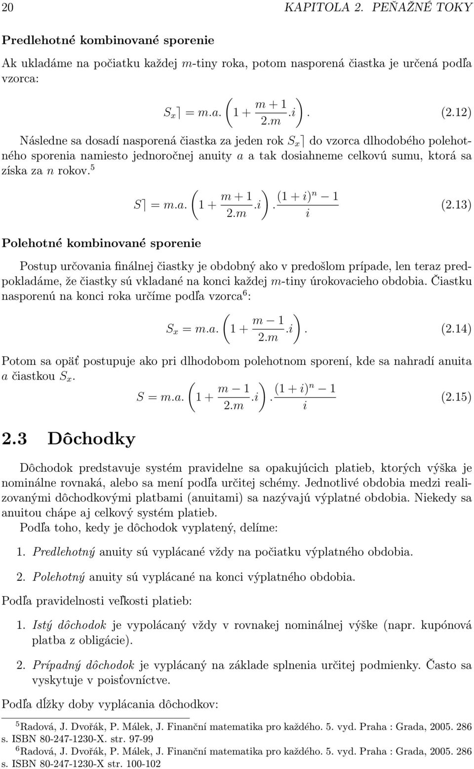 5 Polehotné kombinované sporenie ( S = m.a. 1 + m + 1 ) 2.m.i. (1 + i)n 1 i (2.