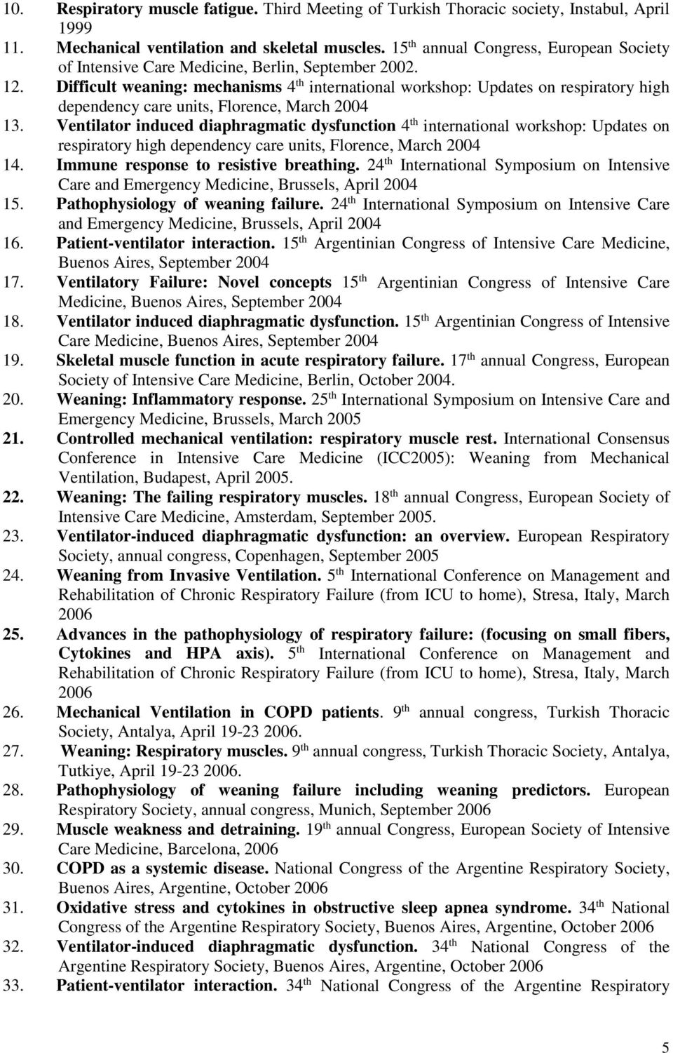 02. 2. Difficult weaning: mechanisms 4 th international workshop: Updates on respiratory high dependency care units, Florence, March 2004 3.