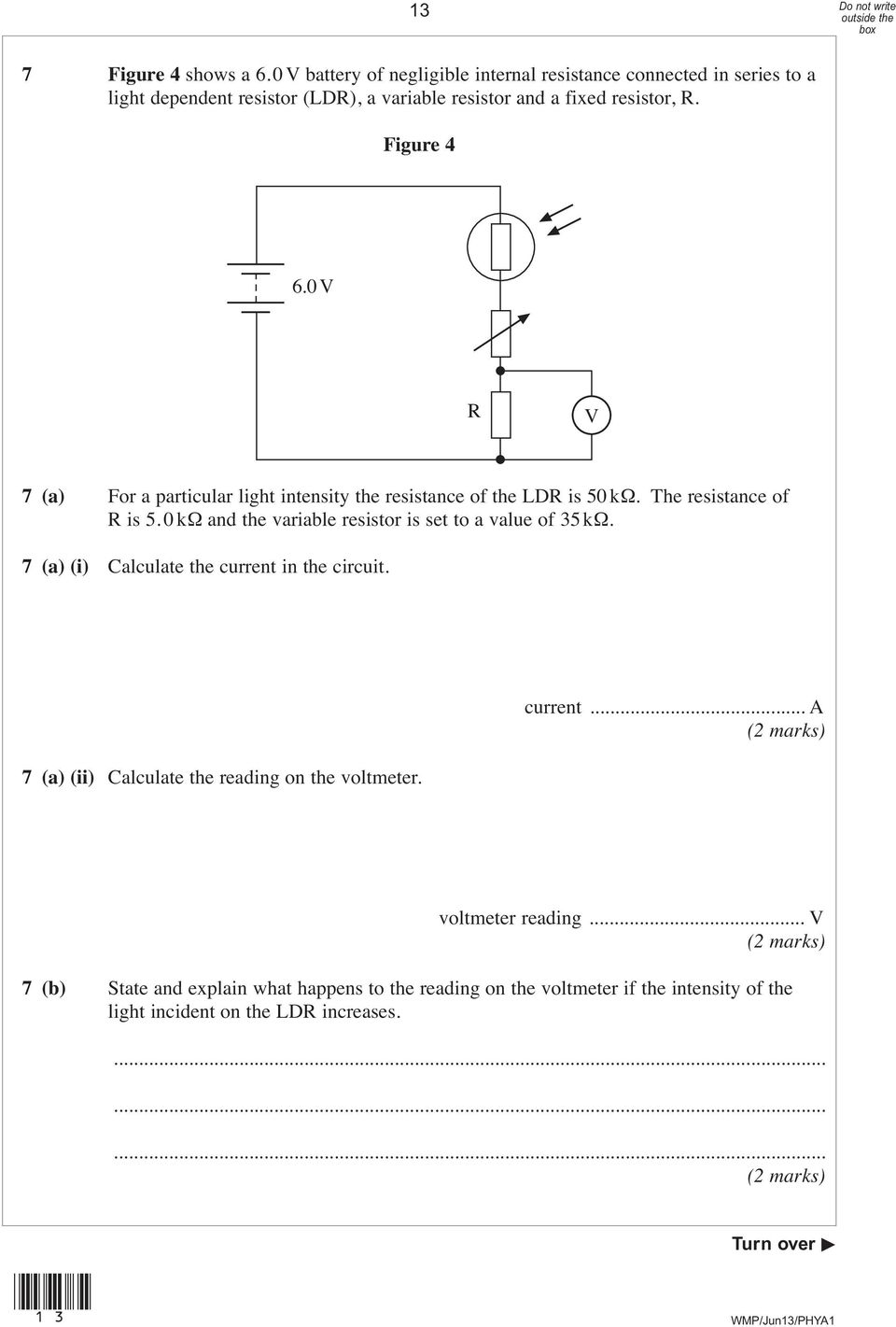 Figure 4 6.0 V R V 7 (a) For a particular light intensity the resistance of the LDR is 50 kω. The resistance of R is 5.