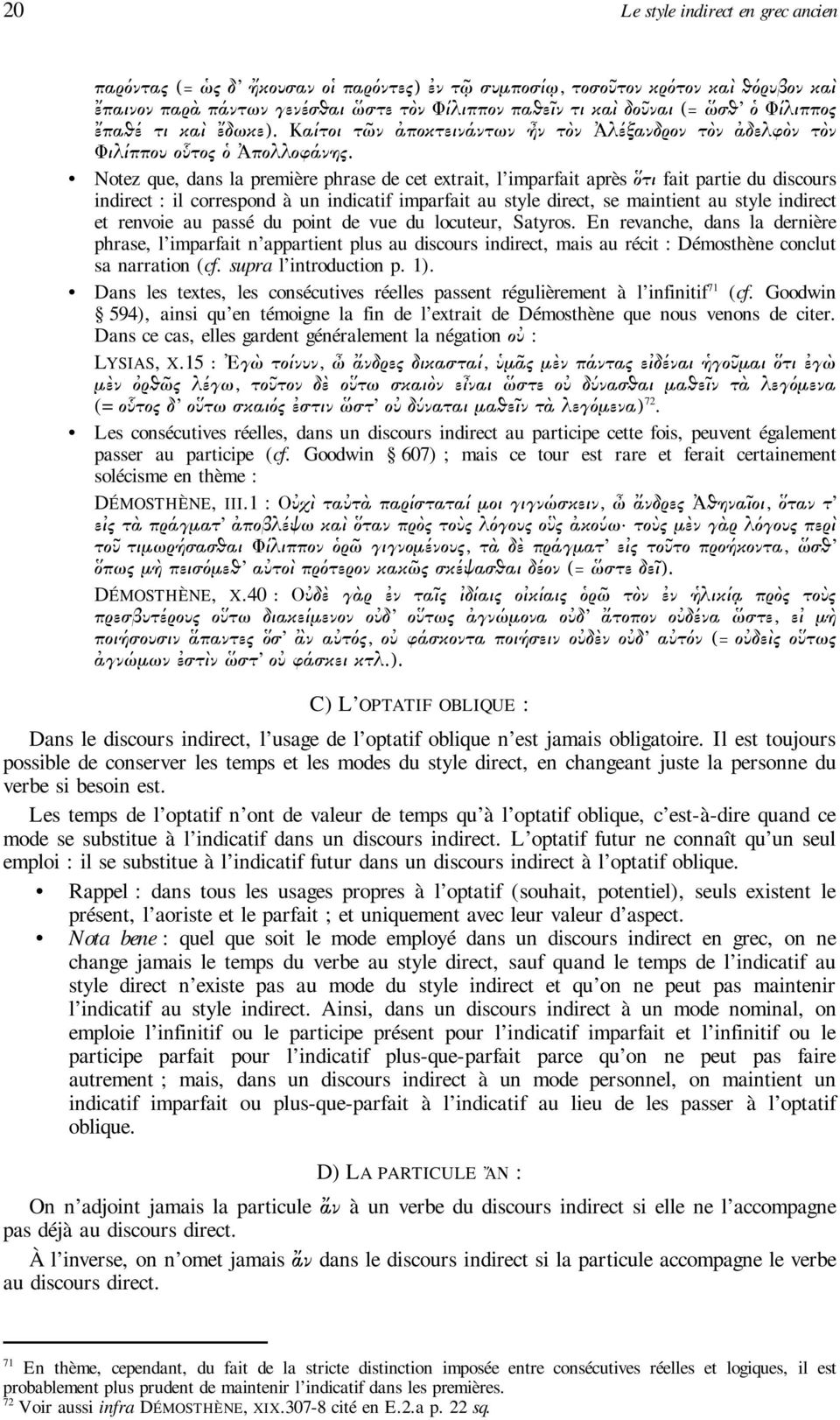 Notez que, dans la première phrase de cet extrait, l imparfait après ὅτι fait partie du discours indirect : il correspond à un indicatif imparfait au style direct, se maintient au style indirect et