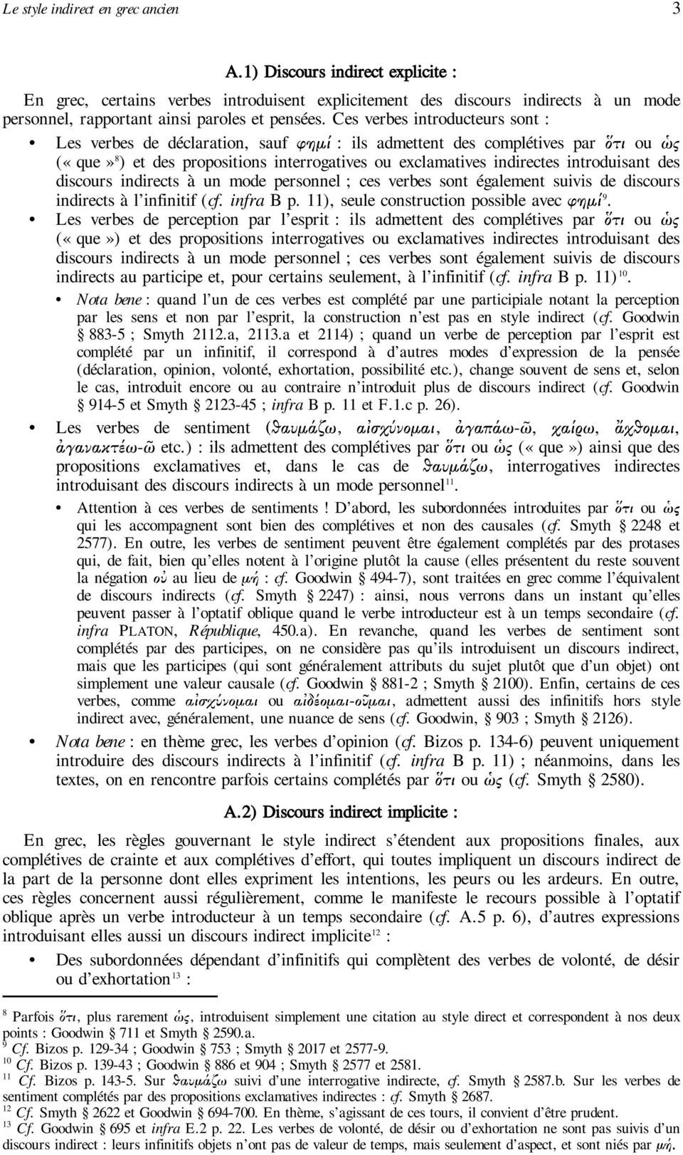 Ces verbes introducteurs sont : Les verbes de déclaration, sauf φημί : ils admettent des complétives par ὅτι ou ὡς («que» 8 ) et des propositions interrogatives ou exclamatives indirectes