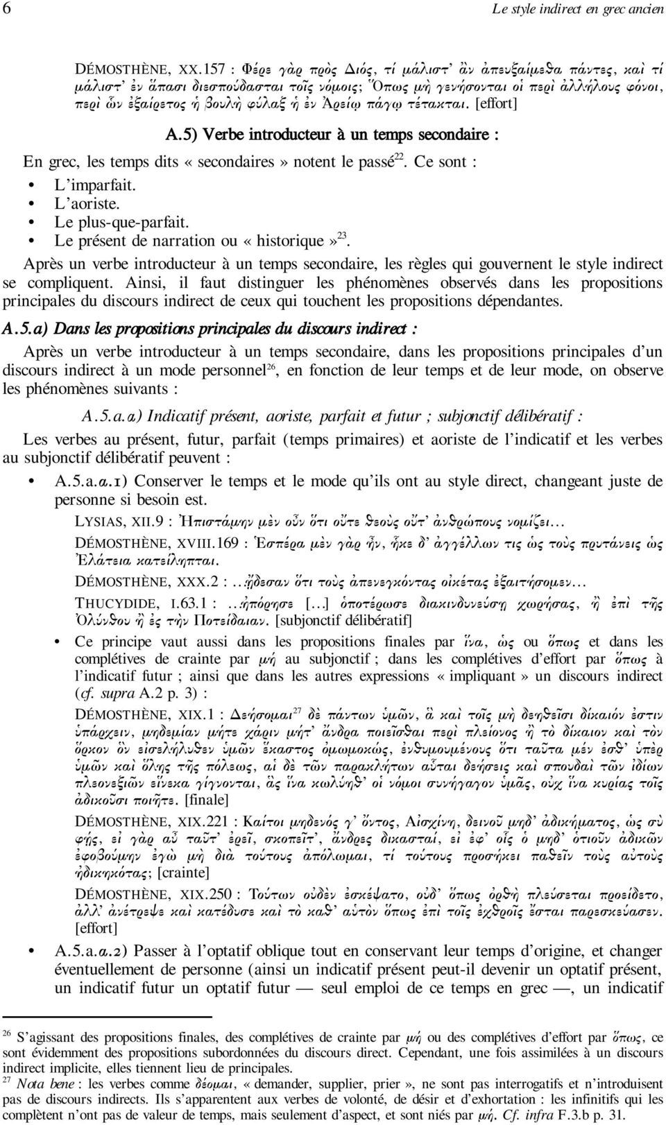 τέτακται. [effort] A.5) Verbe introducteur à un temps secondaire : En grec, les temps dits «secondaires» notent le passé 22. Ce sont : L imparfait. L aoriste. Le plus-que-parfait.