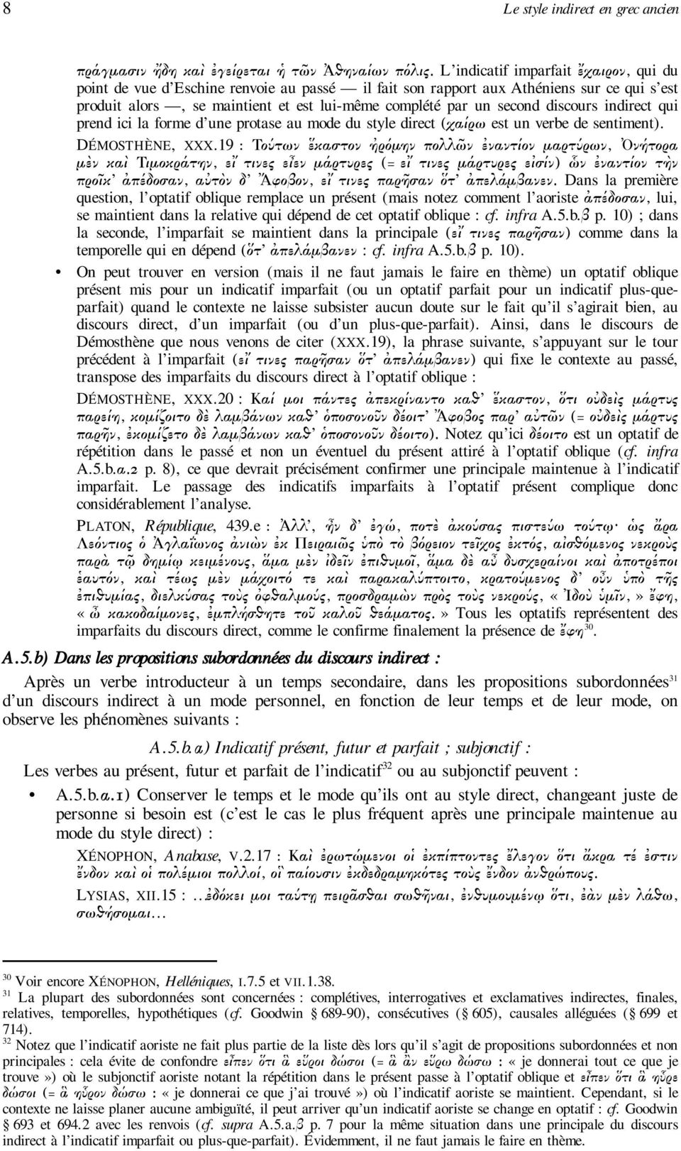 discours indirect qui prend ici la forme d une protase au mode du style direct (χαίρω est un verbe de sentiment). DÉMOSTHÈNE, XXX.