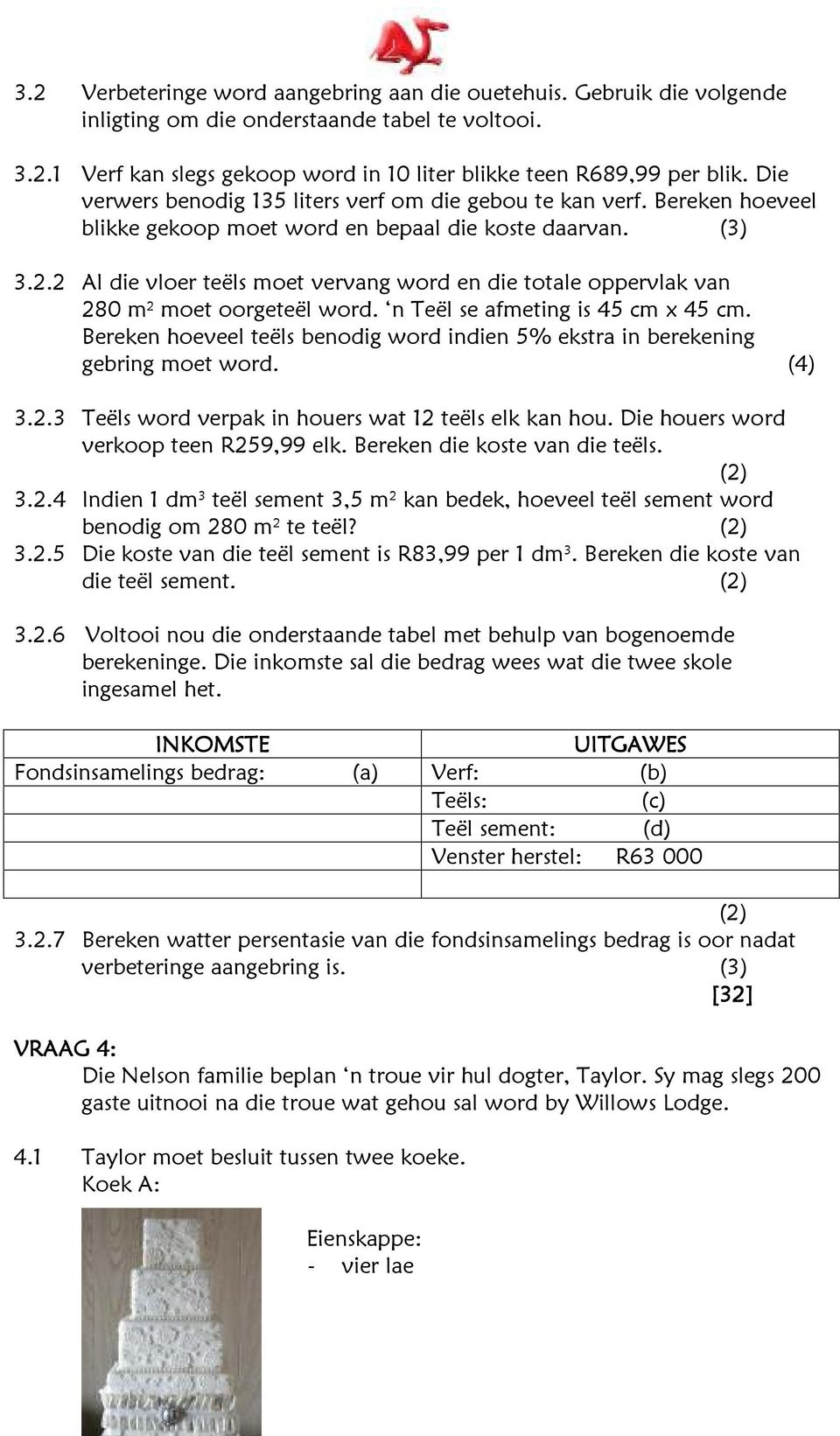 2 Al die vloer teëls moet vervang word en die totale oppervlak van 280 m 2 moet oorgeteël word. n Teël se afmeting is 45 cm x 45 cm.