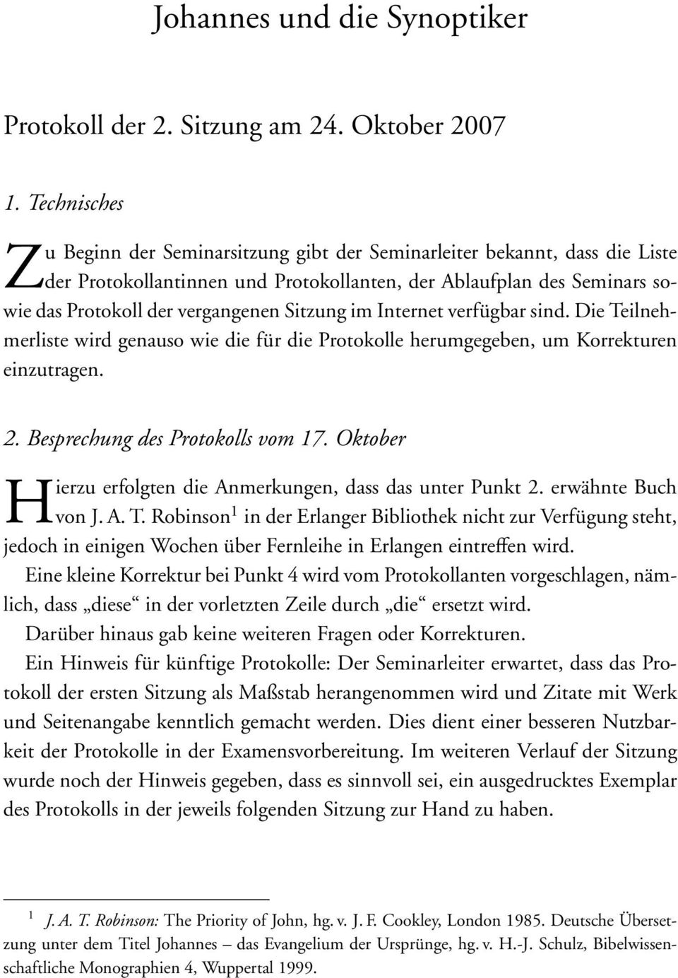 Sitzung im Internet verfügbar sind. Die Teilnehmerliste wird genauso wie die für die Protokolle herumgegeben, um Korrekturen einzutragen. 2. Besprechung des Protokolls vom 17.