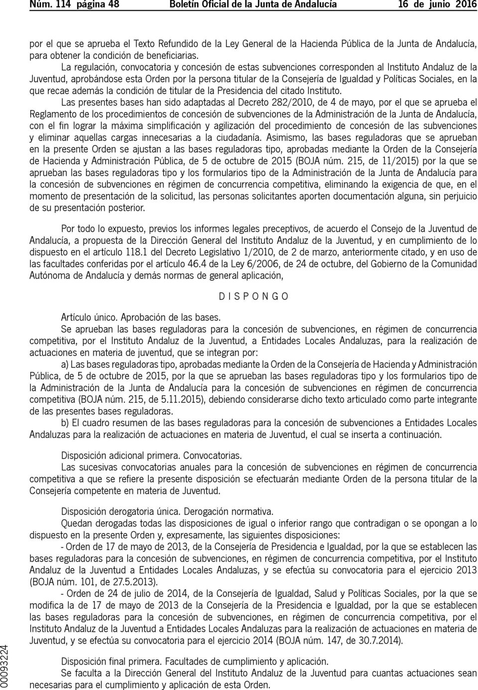 La regulación, convocatoria y concesión de estas subvenciones corresponden al Instituto Andaluz de la Juventud, aprobándose esta Orden por la persona titular de la Consejería de Igualdad y Políticas