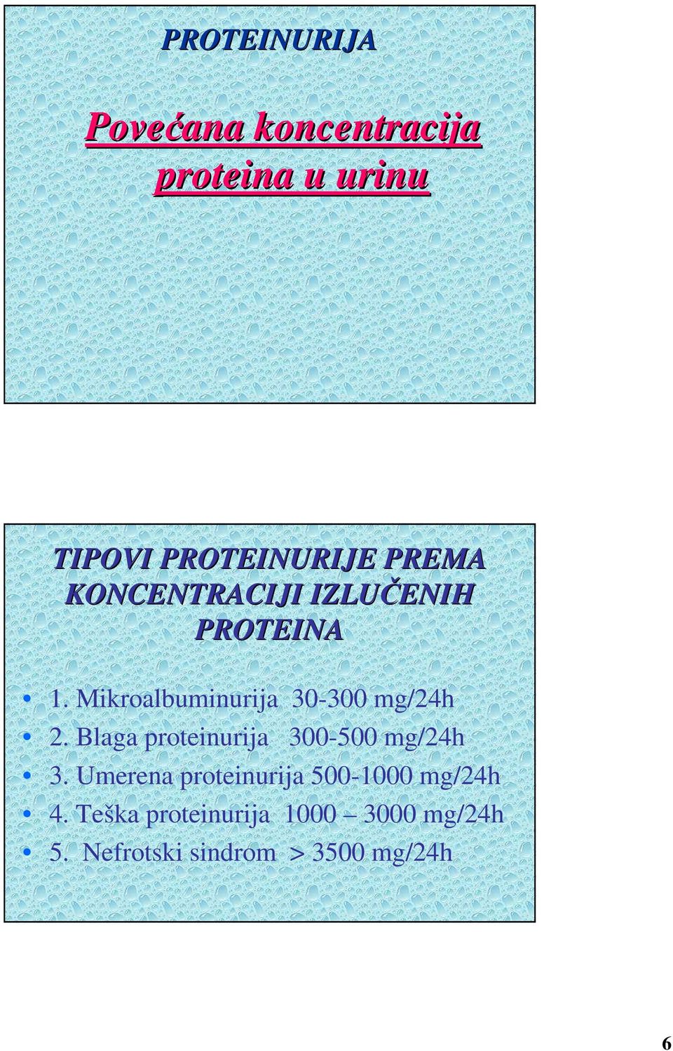 Mikroalbuminurija 30-300 mg/24h 2. Blaga proteinurija 300-500 mg/24h 3.