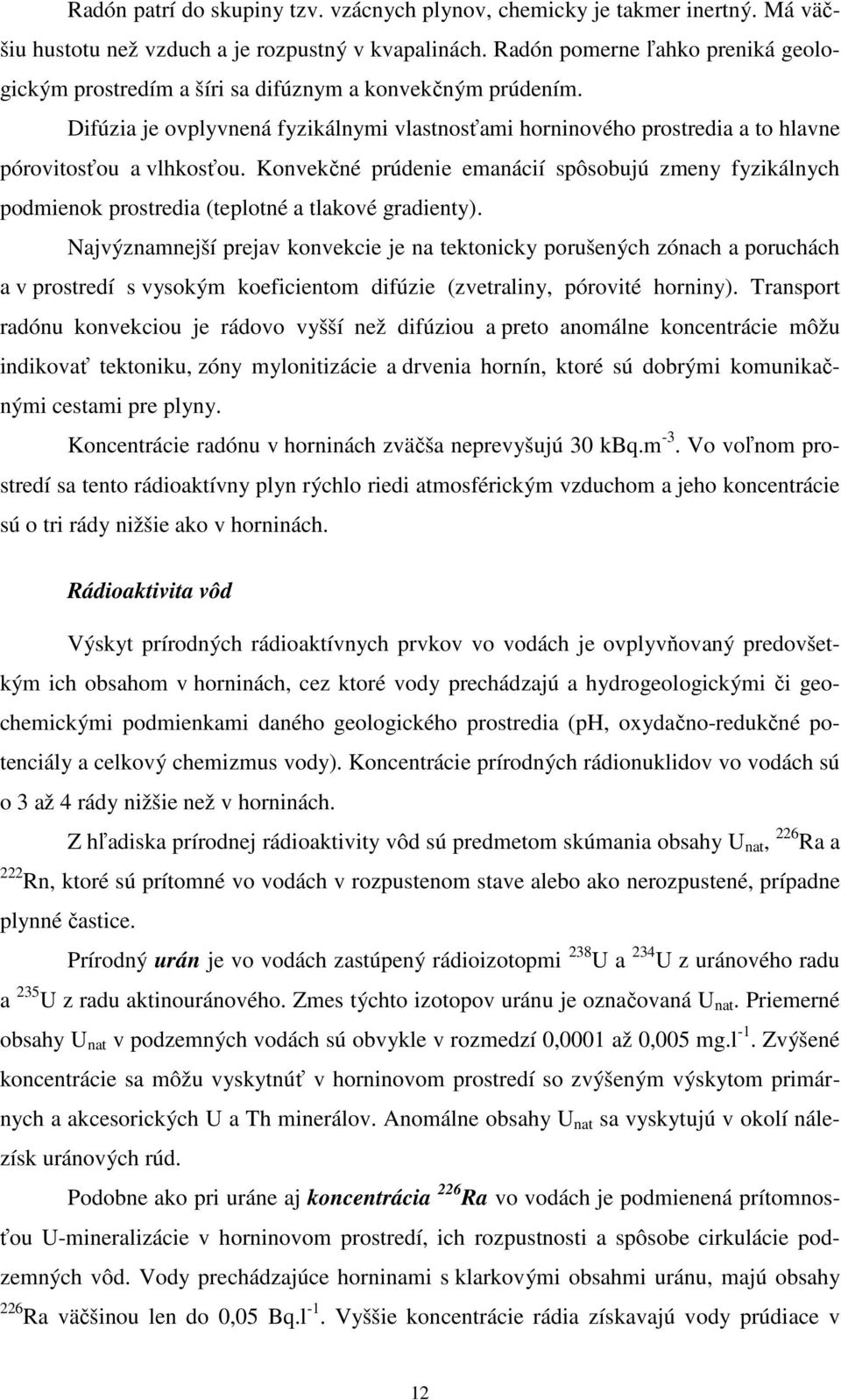 Konvekčné prúdenie emanácií spôsobujú zmeny fyzikálnych podmienok prostredia (teplotné a tlakové gradienty).