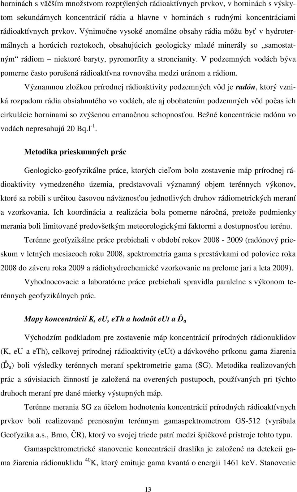 V podzemných vodách býva pomerne často porušená rádioaktívna rovnováha medzi uránom a rádiom.