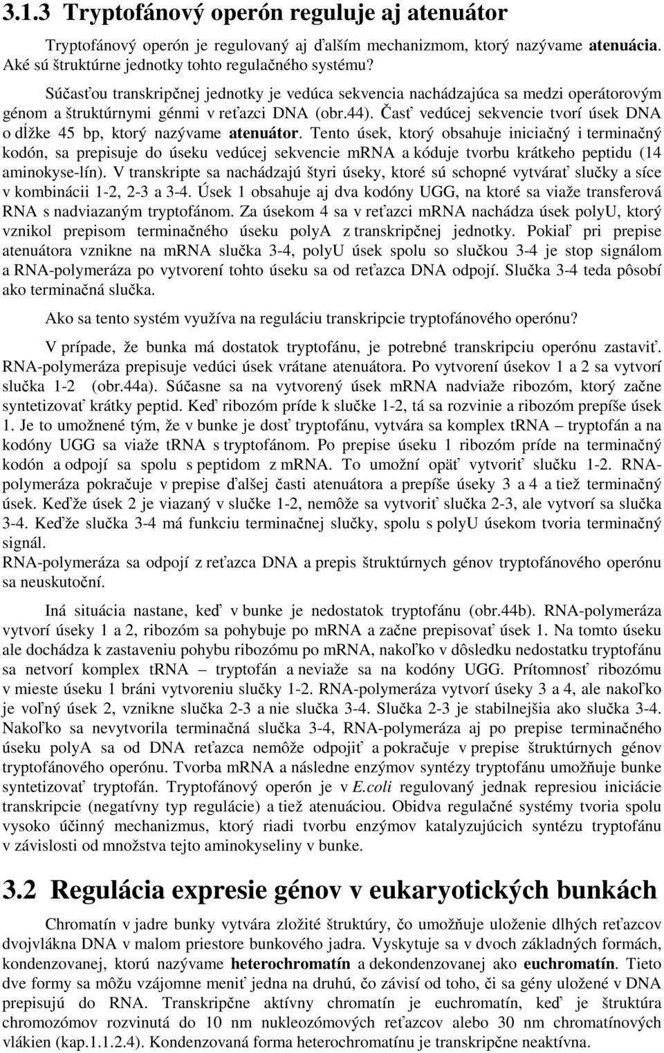 Časť vedúcej sekvencie tvorí úsek DNA o dĺžke 45 bp, ktorý nazývame atenuátor.