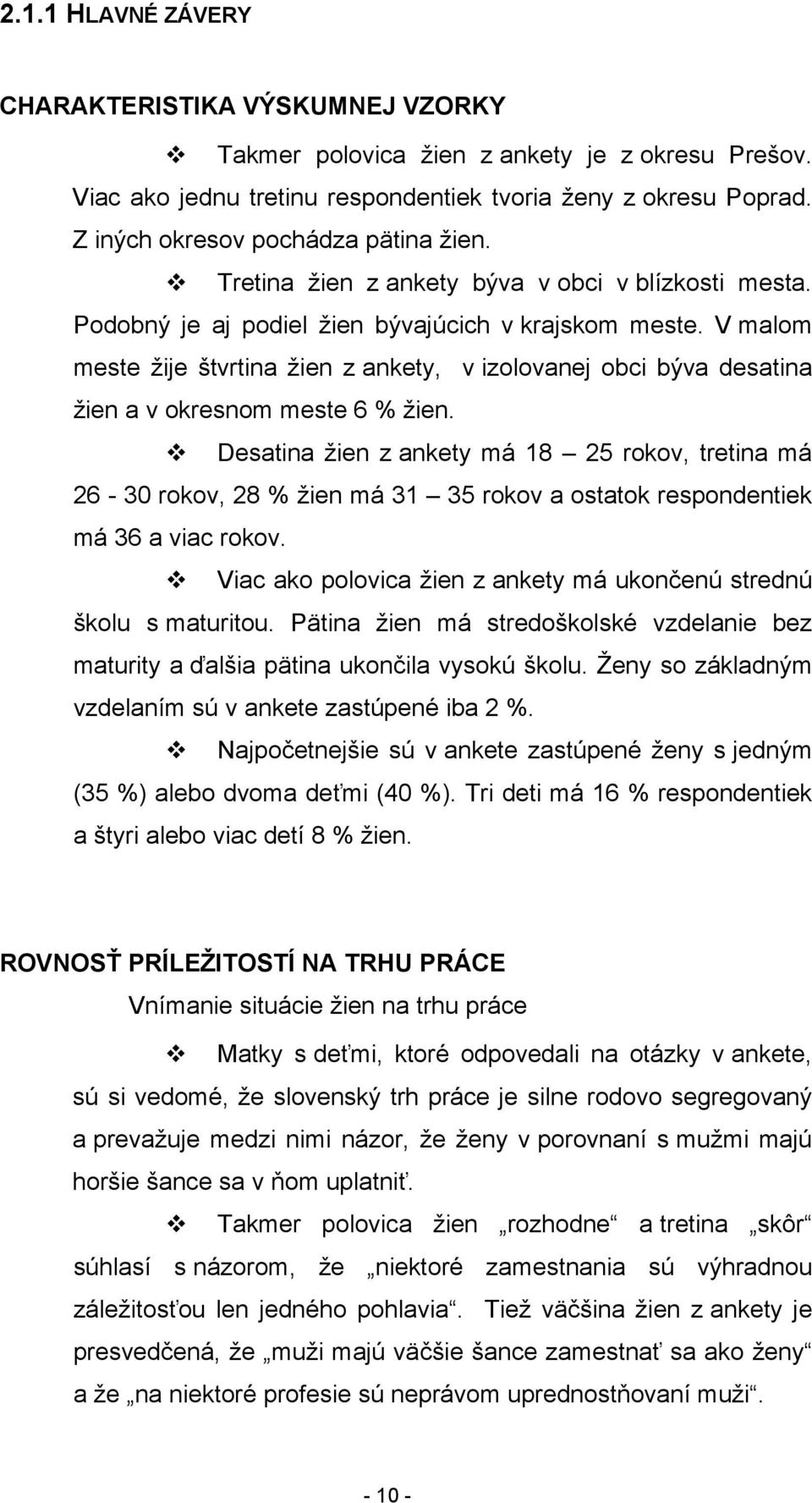 V malom meste žije štvrtina žien z ankety, v izolovanej obci býva desatina žien a v okresnom meste 6 % žien.