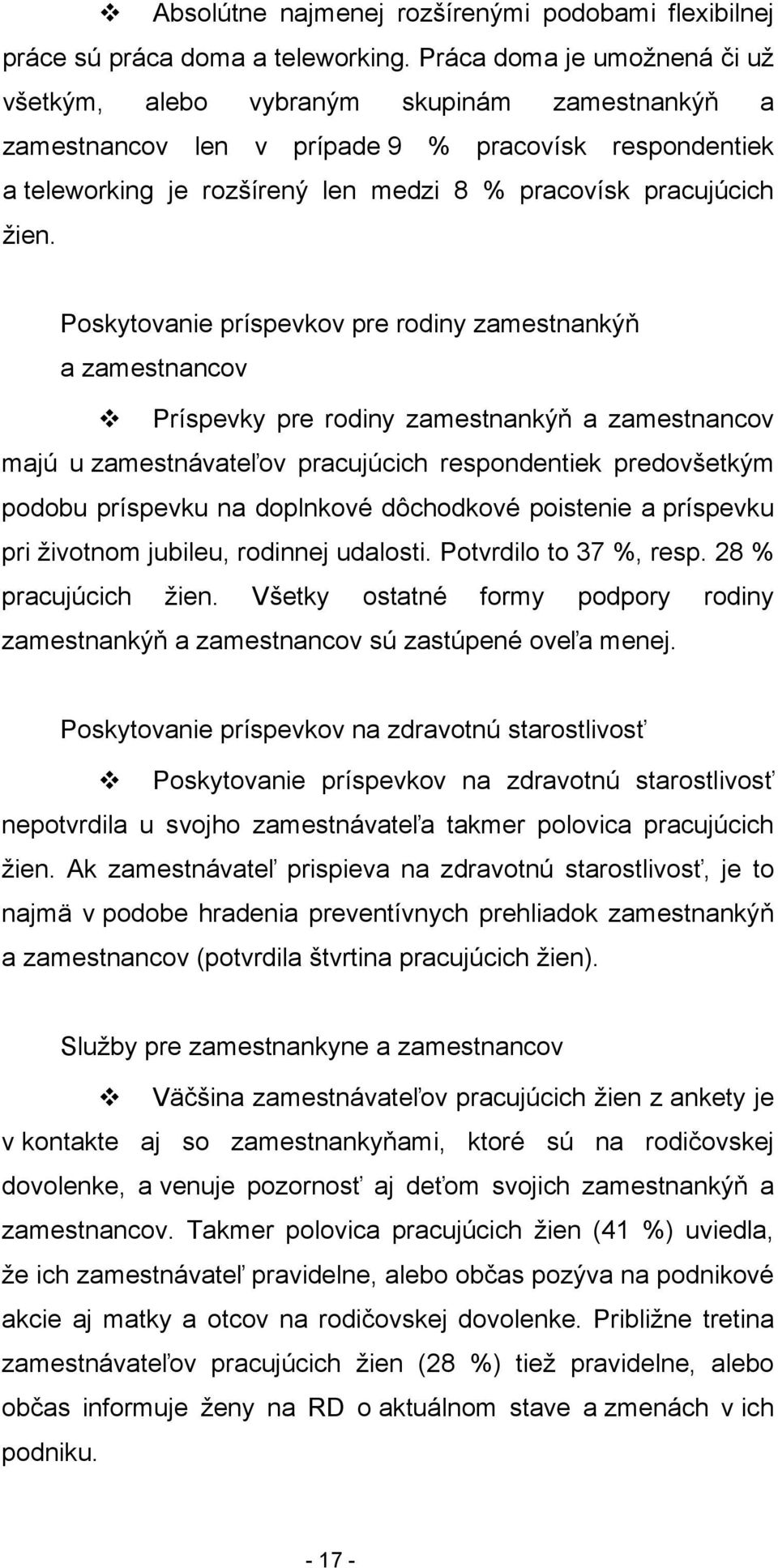 Poskytovanie príspevkov pre rodiny zamestnankýň a zamestnancov Príspevky pre rodiny zamestnankýň a zamestnancov majú u zamestnávateľov pracujúcich respondentiek predovšetkým podobu príspevku na