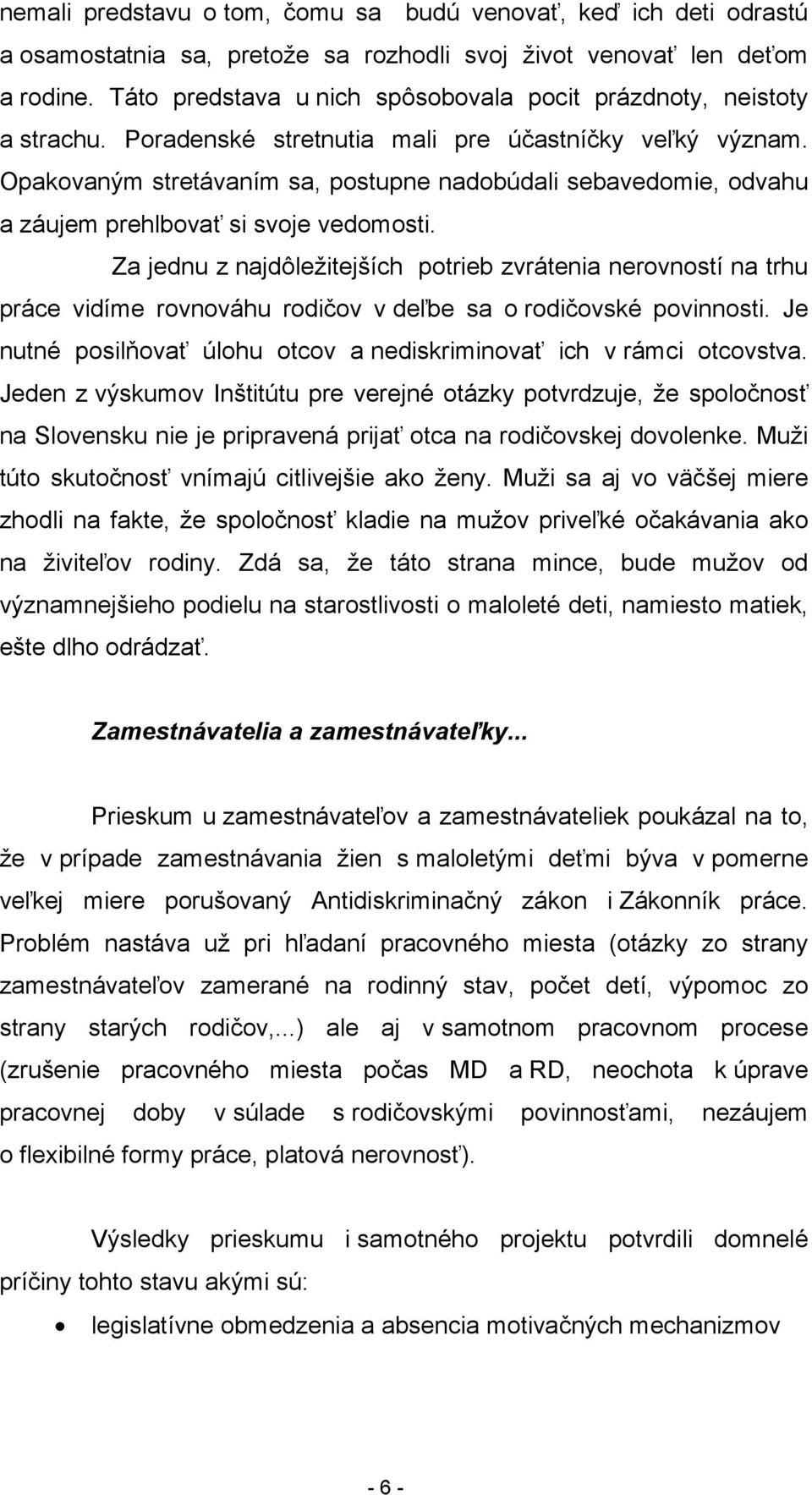 Opakovaným stretávaním sa, postupne nadobúdali sebavedomie, odvahu a záujem prehlbovať si svoje vedomosti.