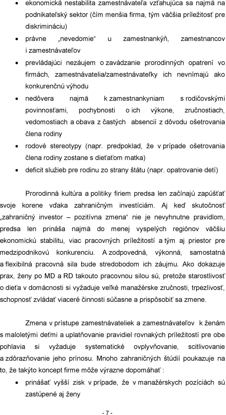 rodičovskými povinnosťami, pochybnosti o ich výkone, zručnostiach, vedomostiach a obava z častých absencií z dôvodu ošetrovania člena rodiny rodové stereotypy (napr.