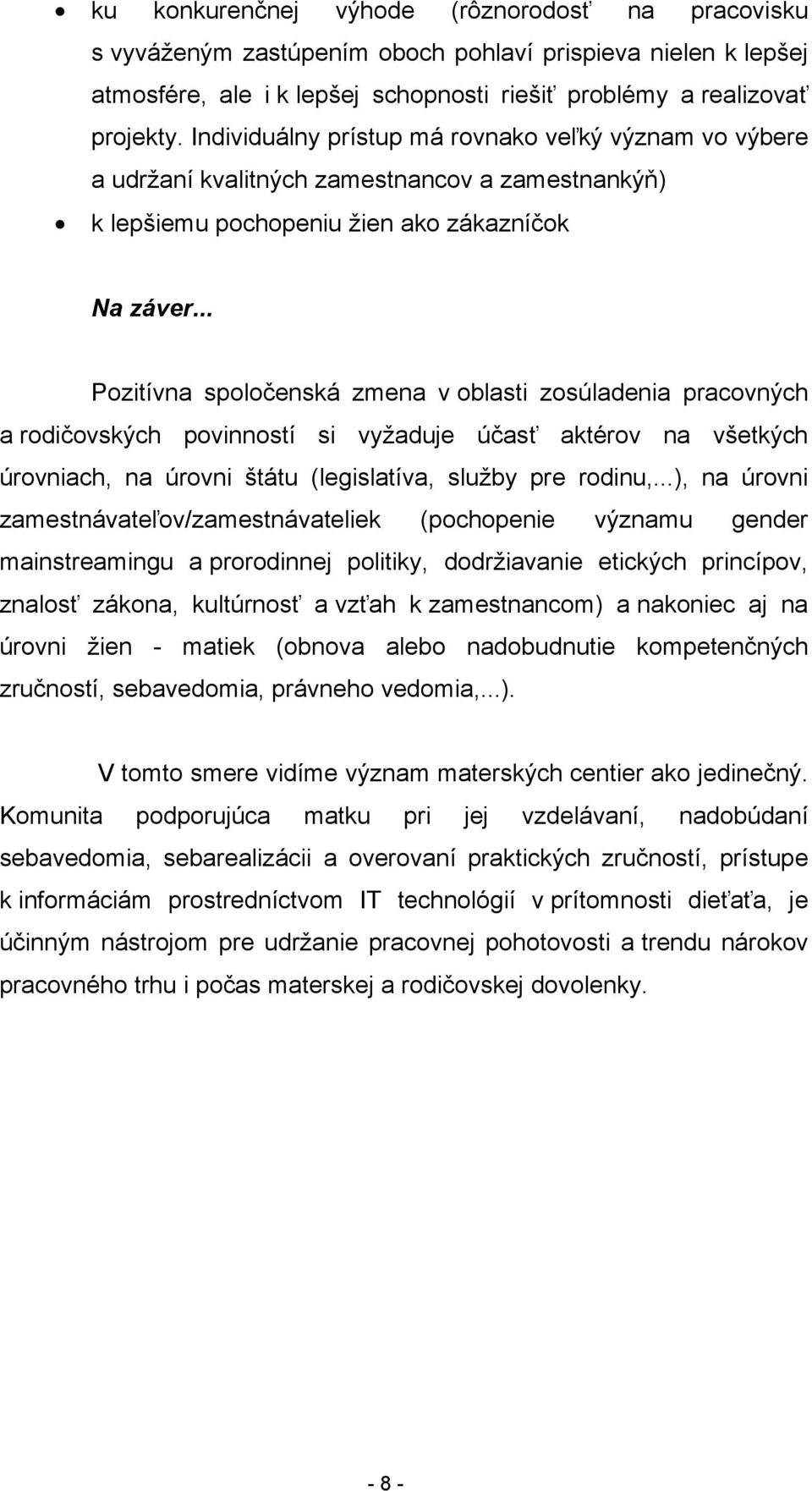.. Pozitívna spoločenská zmena v oblasti zosúladenia pracovných a rodičovských povinností si vyžaduje účasť aktérov na všetkých úrovniach, na úrovni štátu (legislatíva, služby pre rodinu,.