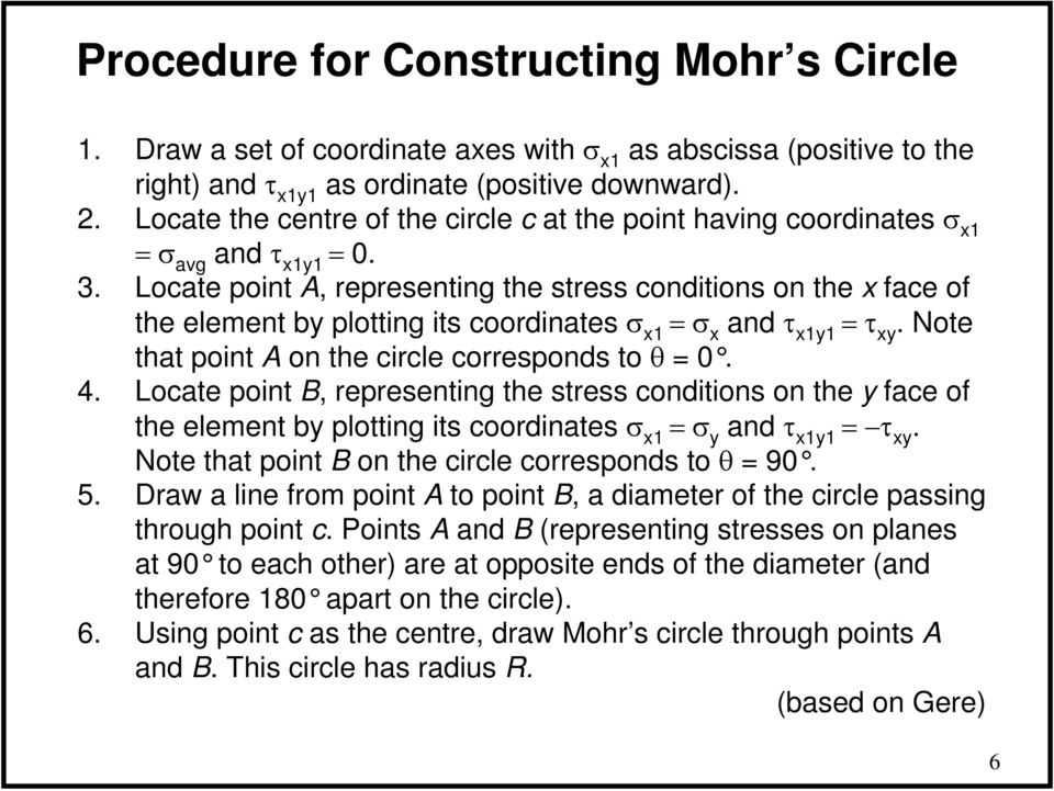 Note that point A on the circle corresponds to θ 0. 4. Locate point B, representing the stress conditions on the face of the element b plotting its coordinates and.
