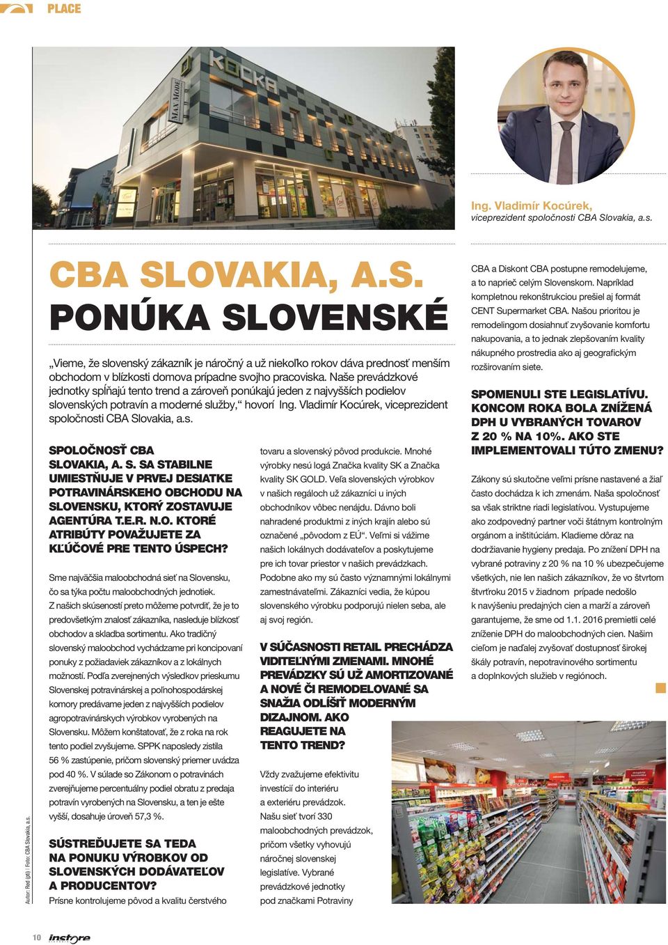 Naše prevádzkové jednotky spĺňajú tento trend a zároveň ponúkajú jeden z najvyšších podielov slovenských potravín a moderné služby, hovorí Ing.