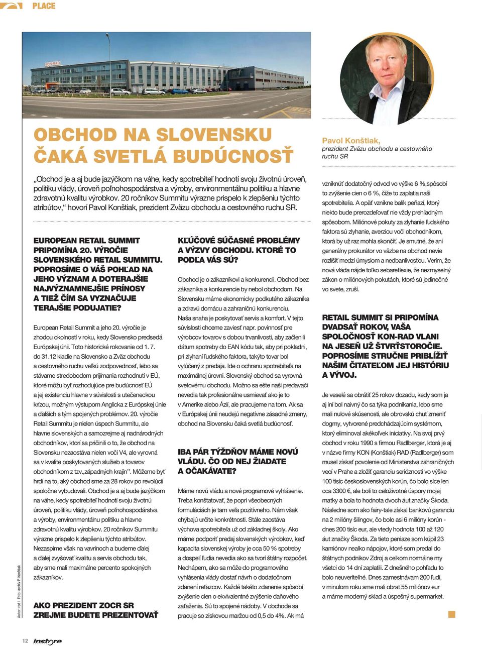 environmentálnu politiku a hlavne zdravotnú kvalitu výrobkov. 20 ročníkov Summitu výrazne prispelo k zlepšeniu týchto atribútov, hovorí Pavol Konštiak, prezident Zväzu obchodu a cestovného ruchu SR.