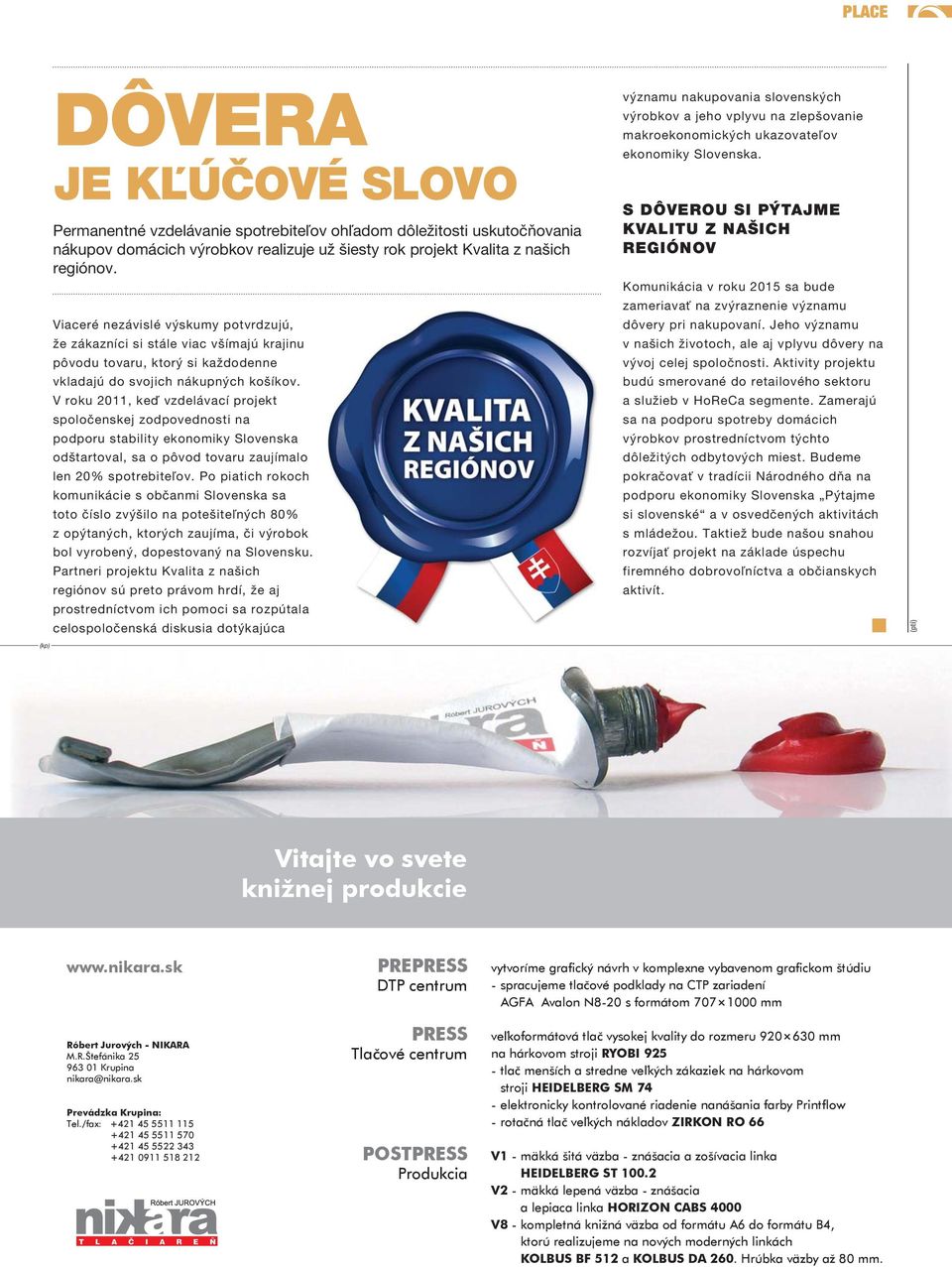 V roku 2011, keď vzdelávací projekt spoločenskej zodpovednosti na podporu stability ekonomiky Slovenska odštartoval, sa o pôvod tovaru zaujímalo len 20% spotrebiteľov.