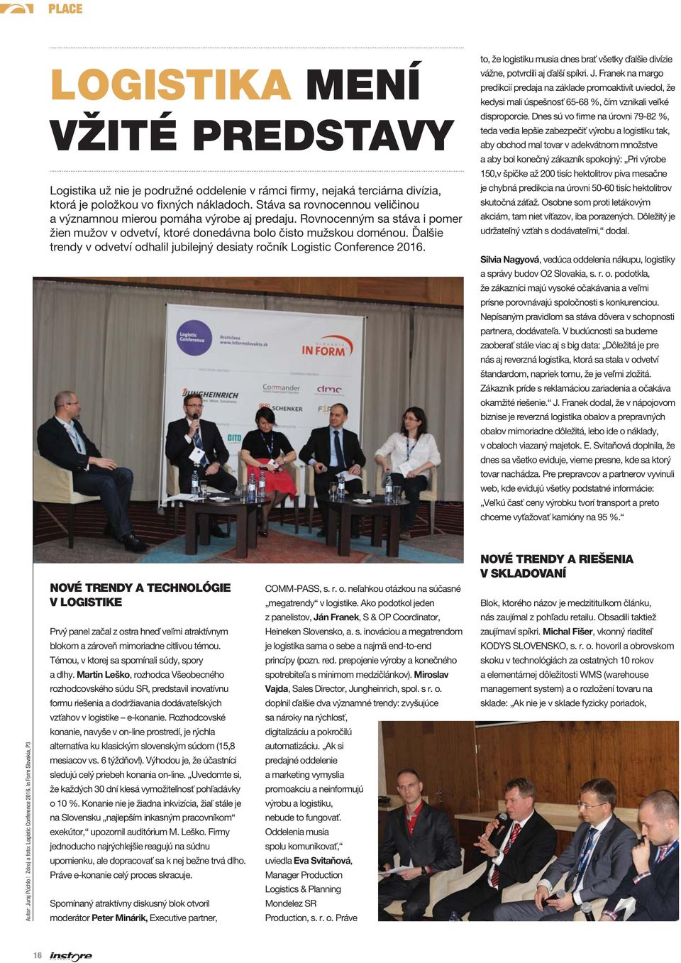 Ďalšie trendy v odvetví odhalil jubilejný desiaty ročník Logistic Conference 2016. to, že logistiku musia dnes brať všetky ďalšie divízie vážne, potvrdili aj ďalší spíkri. J.