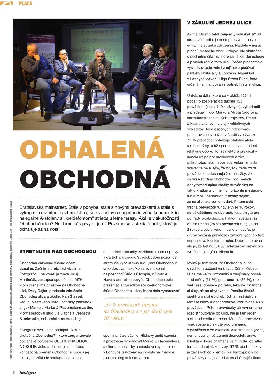 Napríklad v Londýne vytvorili High Street Fund, fond určený na financovanie potrieb hlavnej ulice. Autor: Juraj Púchlo Zdroj: Havelská, P., Marko, I., Sidorová, M. Obchodná ulica, Bratislava.