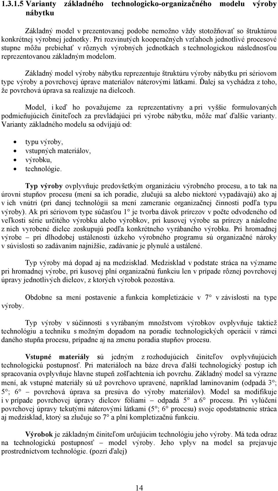 Základný model výroby nábytku reprezentuje štruktúru výroby nábytku pri sériovom type výroby a povrchovej úprave materiálov náterovými látkami.