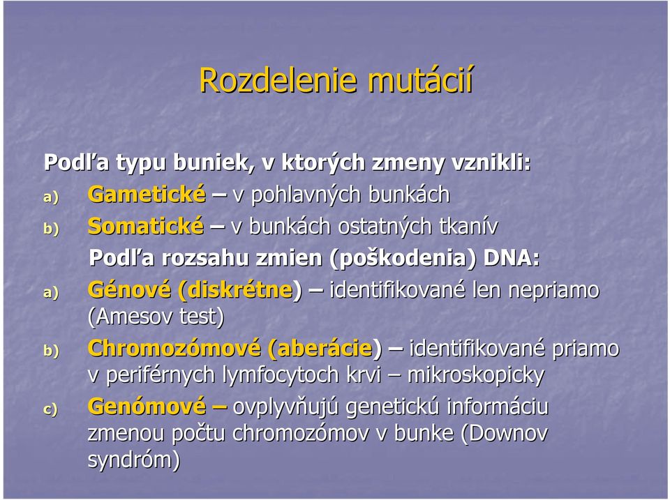 nepriamo (Amesov test) b) Chromozómov mové (aberácie cie) identifikované priamo v periférnych rnych lymfocytoch