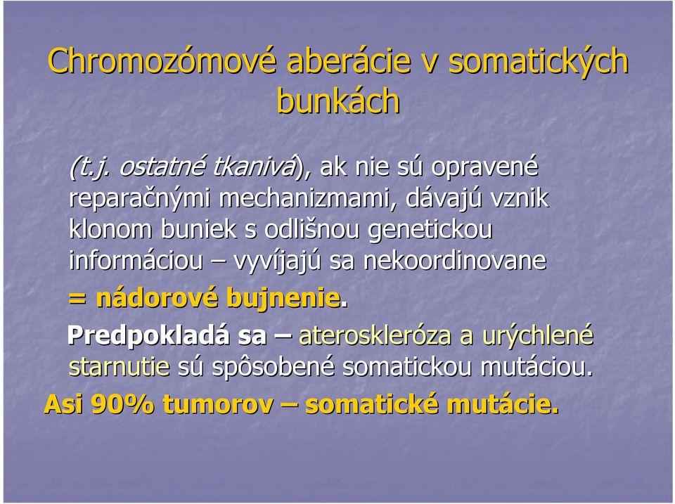 buniek s odlišnou genetickou informáciou vyvíjaj jajú sa nekoordinovane = nádorovn dorové
