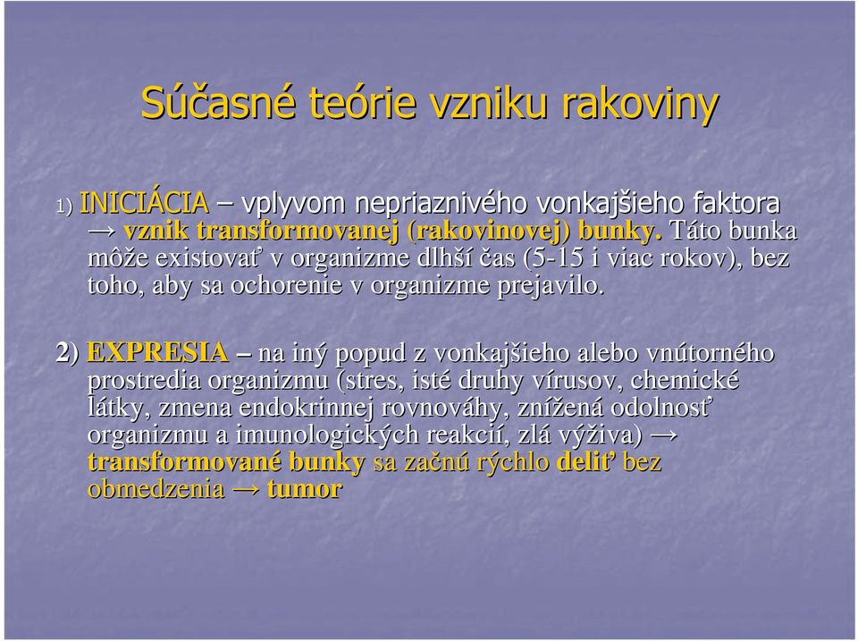 2) EXPRESIA na iný popud z vonkajšieho alebo vnútorn torného prostredia organizmu (stres, isté druhy vírusov, v chemické látky, zmena