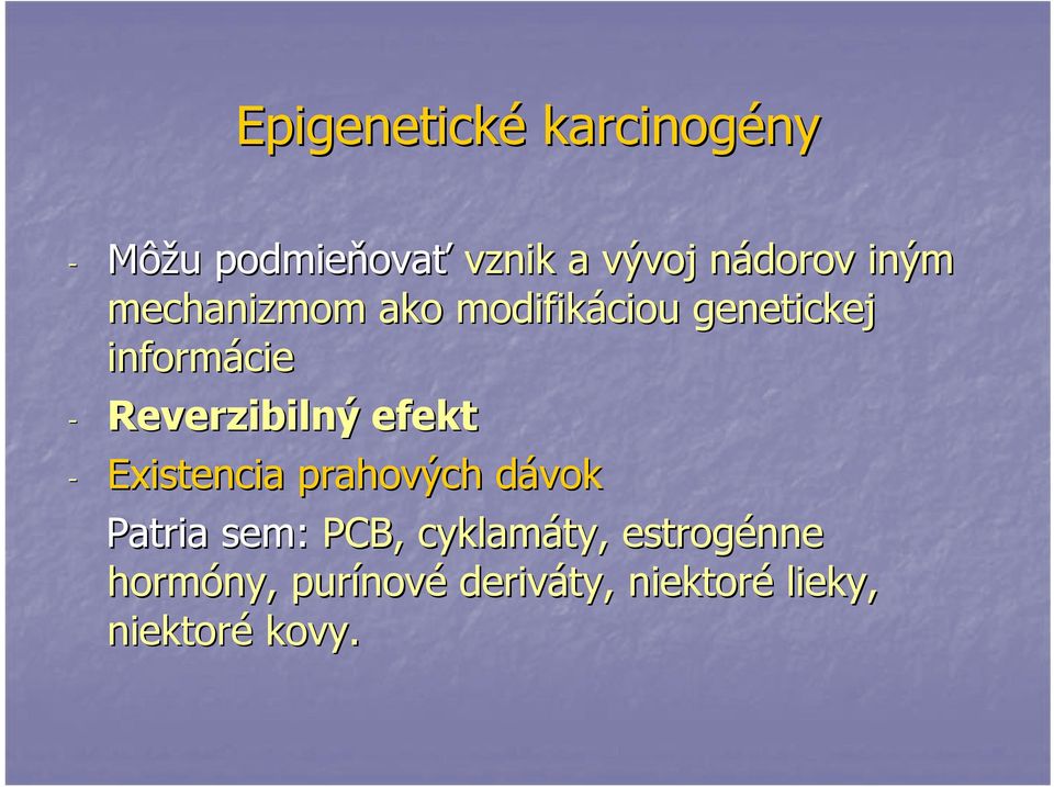 Reverzibilný efekt - Existencia prahových dávokd Patria sem: PCB,
