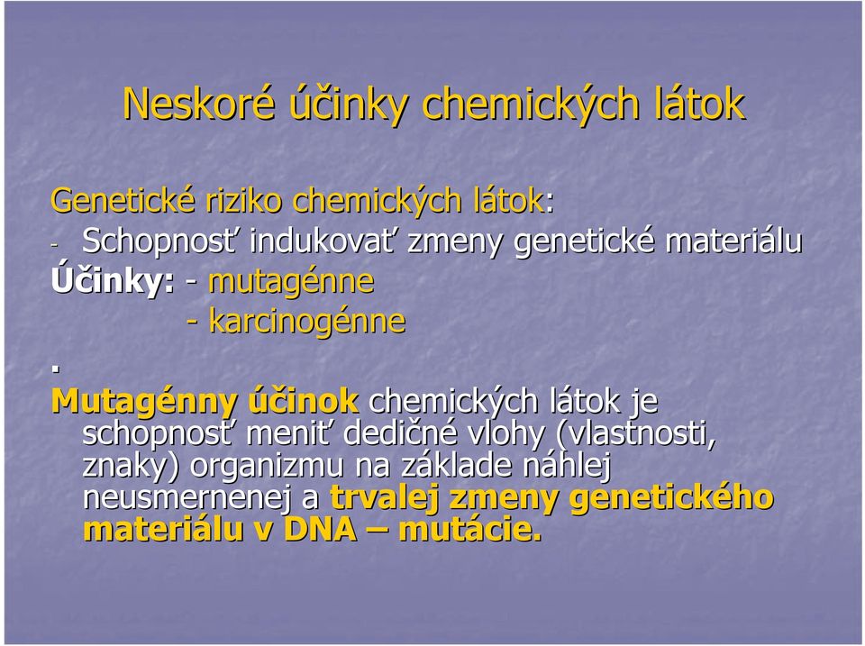 Mutagénny účinok chemických látok l je schopnosť meniť dedičné vlohy (vlastnosti,