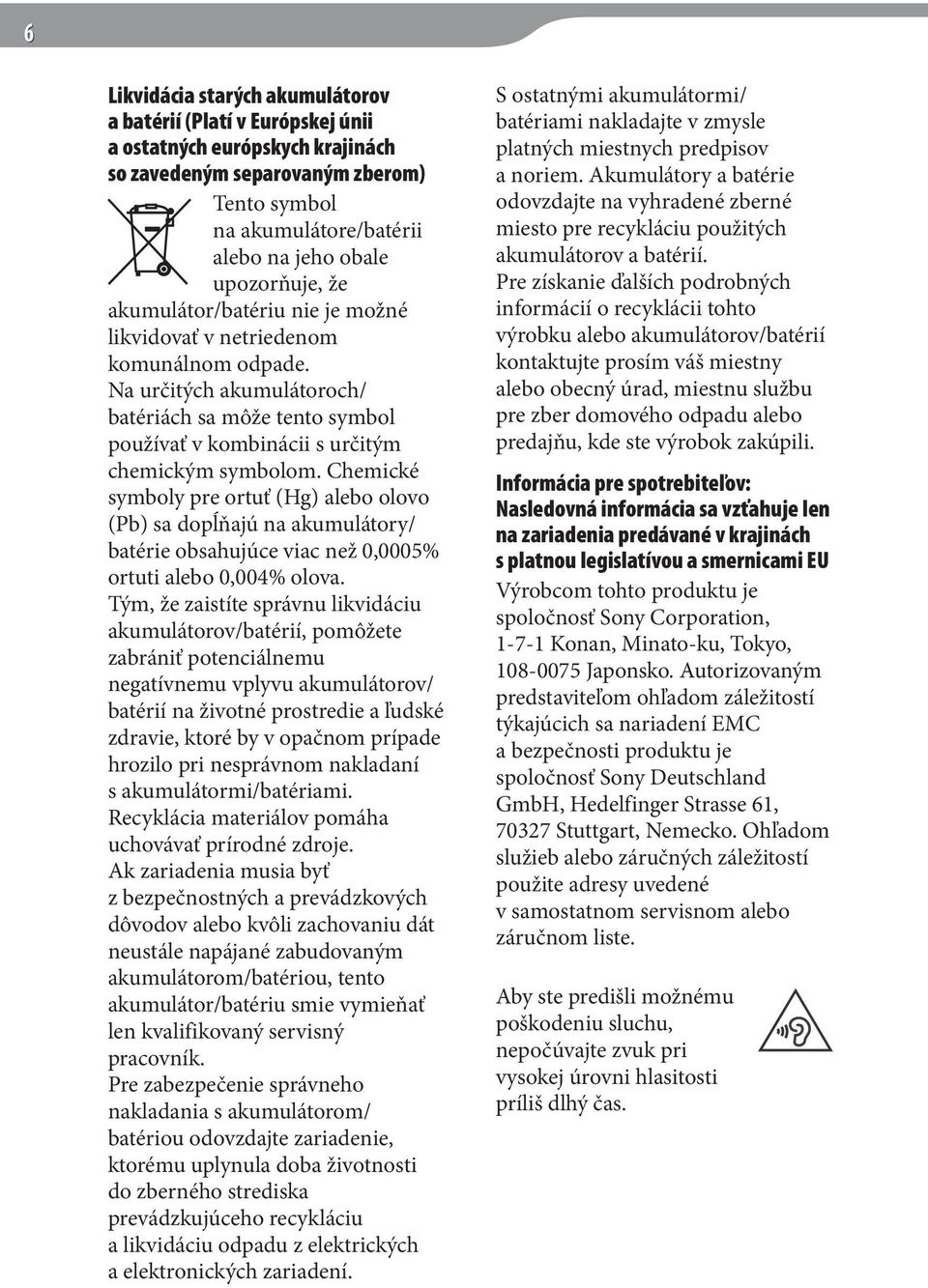 Chemické symboly pre ortuť (Hg) alebo olovo (Pb) sa dopĺňajú na akumulátory/ batérie obsahujúce viac než 0,0005% ortuti alebo 0,004% olova.