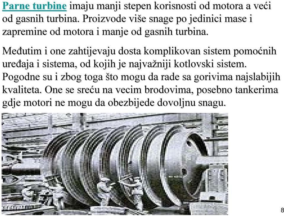 Međutim i one zahtijevaju dosta komplikovan sistem pomoćnih uređaja i sistema,, od kojih je najvažniji niji kotlovski